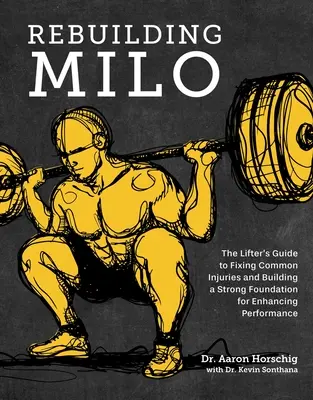 Reconstruyendo a Milo: La guía del levantador para curar lesiones comunes y construir una base sólida para mejorar el rendimiento - Rebuilding Milo: The Lifter's Guide to Fixing Common Injuries and Building a Strong Foundation for Enhancing Performance