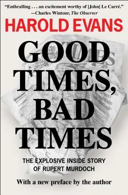 Buenos tiempos, malos tiempos: La explosiva historia interior de Rupert Murdoch - Good Times, Bad Times: The Explosive Inside Story of Rupert Murdoch