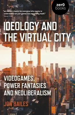 Ideología y ciudad virtual: Videojuegos, fantasías de poder y neoliberalismo - Ideology and the Virtual City: Videogames, Power Fantasies and Neoliberalism