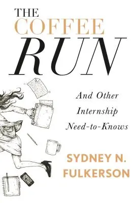 La carrera del café: Y otras cosas que hay que saber sobre las prácticas: Y otras cosas que hay que saber sobre las prácticas - The Coffee Run: And Other Internship Need-To-Knows: And Other Internship Need-To-Knows