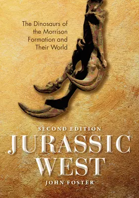 Jurassic West, segunda edición: Los dinosaurios de la formación Morrison y su mundo - Jurassic West, Second Edition: The Dinosaurs of the Morrison Formation and Their World