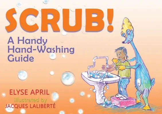 ¡Frota! / ¡Scrub! Una Guia Practica Para Lavarse Las Manos / A Handy Hand-Washing Guide - !Frota! / Scrub!: Una Guia Practica Para Lavarse Las Manos / A Handy Hand-Washing Guide