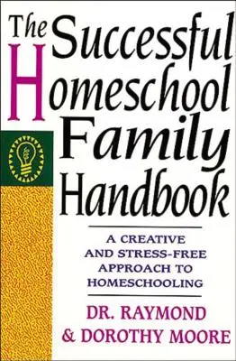 Manual para familias que educan en casa con éxito - The Successful Homeschool Family Handbook