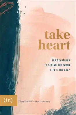 Take Heart: 100 Devociones para ver a Dios cuando la vida no está bien ((in)Courage) - Take Heart: 100 Devotions to Seeing God When Life's Not Okay ((in)Courage)