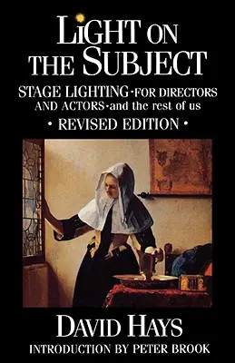 Luz en el Tema: Iluminación Escénica para Directores y Actores: Y para el resto de nosotros - Light on the Subject: Stage Lighting for Directors & Actors: And the Rest of Us