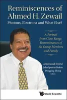 Reminiscencias de Ahmed H. Zewail: Fotones, electrones y ¿qué más? - Un retrato a corta distancia. Recuerdos de los miembros de su grupo y de su familia - Reminiscences of Ahmed H.Zewail: Photons, Electrons and What Else? - A Portrait from Close Range. Remembrances of His Group Members and Family