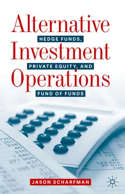 Operaciones de inversión alternativa: Hedge Funds, Private Equity y Fund of Funds - Alternative Investment Operations: Hedge Funds, Private Equity, and Fund of Funds