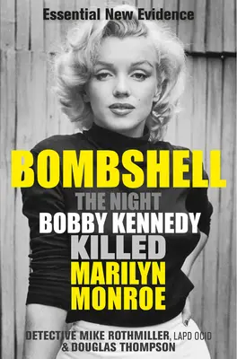 Bombshell La noche en que Bobby Kennedy mató a Marilyn Monroe - Bombshell: The Night Bobby Kennedy Killed Marilyn Monroe