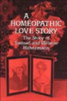 Una historia de amor homeopático: La historia de Samuel y Melanie Hahnemann - A Homeopathic Love Story: The Story of Samuel and Melanie Hahnemann