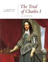 El proceso de Carlos I: Una historia en documentos: (De la serie Broadview Sources) - The Trial of Charles I: A History in Documents: (From the Broadview Sources Series)