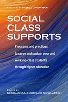 Apoyos de clase social: Programas y prácticas para atender y mantener a los estudiantes pobres y de clase trabajadora a través de la educación superior - Social Class Supports: Programs and Practices to Serve and Sustain Poor and Working-Class Students Through Higher Education