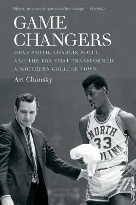 Game Changers: Dean Smith, Charlie Scott y la era que transformó una ciudad universitaria sureña - Game Changers: Dean Smith, Charlie Scott, and the Era That Transformed a Southern College Town