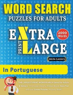 ROMPECABEZAS DE BÚSQUEDA DE PALABRAS EXTRA GRANDE PARA ADULTOS EN PORTUGUÉS - Delta Classics - El juego de búsqueda de palabras con MAYOR IMPRESIÓN para adultos y personas mayores - Encuentra 2000 - WORD SEARCH PUZZLES EXTRA LARGE PRINT FOR ADULTS IN PORTUGUESE - Delta Classics - The LARGEST PRINT WordSearch Game for Adults And Seniors - Find 2000