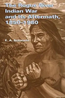 La guerra india del río Rogue y sus secuelas, 1850-1980 - The Rogue River Indian War and Its Aftermath, 1850-1980