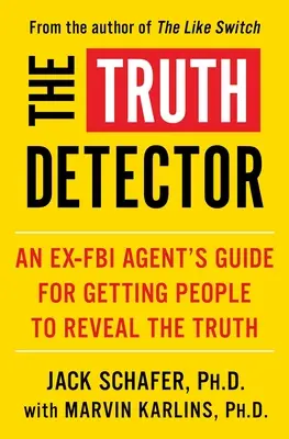 El detector de la verdad, 2: Guía de un ex agente del FBI para conseguir que la gente revele la verdad - The Truth Detector, 2: An Ex-FBI Agent's Guide for Getting People to Reveal the Truth