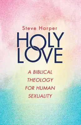 Amor santo: Una teología bíblica de la sexualidad humana - Holy Love: A Biblical Theology for Human Sexuality