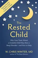 El niño descansado: por qué su hijo cansado, excitado o irritable puede tener un trastorno del sueño y cómo ayudarle. - Rested Child - Why Your Tired, Wired, or Irritable Child May Have a Sleep Disorder - and How to Help