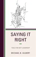 Decir las cosas bien: Herramientas para un liderazgo hábil - Saying It Right: Tools for Deft Leadership