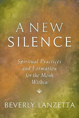 Un nuevo silencio: Prácticas espirituales y formación para el monje interior - A New Silence: Spiritual Practices and Formation for the Monk Within