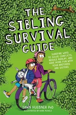 La guía de supervivencia de los hermanos: Maneras infalibles de resolver conflictos, reducir la rivalidad y divertirte más con tus hermanos y hermanas - The Sibling Survival Guide: Surefire Ways to Solve Conflicts, Reduce Rivalry, and Have More Fun with Your Brothers and Sisters