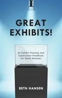 Grandes exposiciones: Manual de planificación y construcción de exposiciones para pequeños museos - Great Exhibits!: An Exhibit Planning and Construction Handbook for Small Museums
