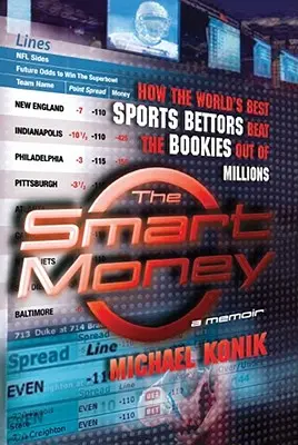 El dinero inteligente: Cómo los mejores apostadores deportivos del mundo ganan millones a los corredores de apuestas - The Smart Money: How the World's Best Sports Bettors Beat the Bookies Out of Millions