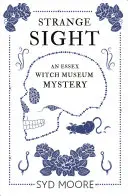 Extraña visión: Un misterio del Museo de Brujas de Essex - Strange Sight: An Essex Witch Museum Mystery