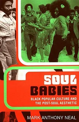 Soul Babies: La cultura popular negra y la estética post soul - Soul Babies: Black Popular Culture and the Post-Soul Aesthetic