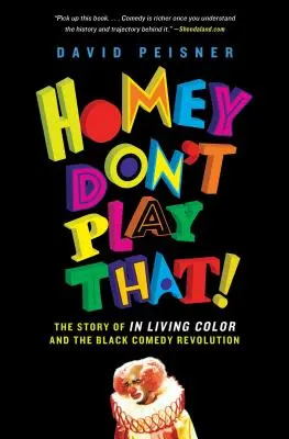 Homey Don't Play That: La historia de in Living Color y la revolución de la comedia negra - Homey Don't Play That!: The Story of in Living Color and the Black Comedy Revolution