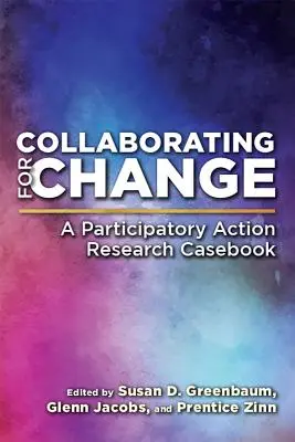 Colaborar para el cambio: Un libro de casos de investigación-acción participativa - Collaborating for Change: A Participatory Action Research Casebook