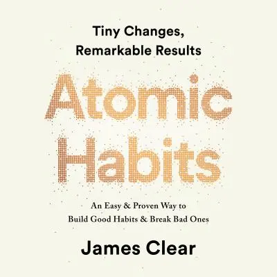 Atomic Habits: An Easy & Proven Way to Build Good Habits & Break Bad Ones AUDIOBOOK