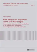 Fusiones y adquisiciones de bancos en la región Asia-Pacífico; Una investigación de los efectos sobre la riqueza de los accionistas de la consolidación del sector financiero y - Bank mergers and acquisitions in the Asia-Pacific region; An investigation of the shareholder wealth effects of the financial sector consolidation and
