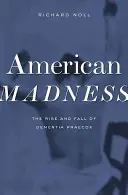 American Madness: Auge y declive de la demencia precoz - American Madness: The Rise and Fall of Dementia Praecox