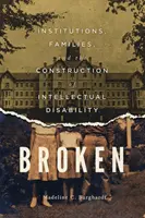 Broken: Instituciones, familias y la construcción de la discapacidad intelectual - Broken: Institutions, Families, and the Construction of Intellectual Disability