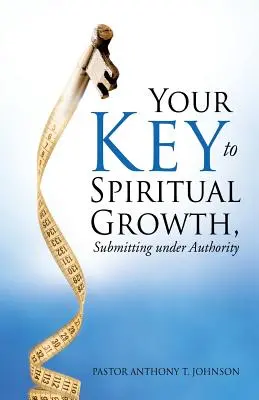 Su clave para el crecimiento espiritual: someterse a la autoridad - Your Key to Spiritual Growth, Submitting Under Authority