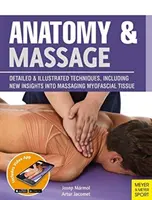 Anatomía y Masaje: Técnicas detalladas e ilustradas, incluyendo nuevos conocimientos sobre el masaje del tejido miofascial - Anatomy & Massage: Detailed & Illustrated Techniques, Including New Insights Into Massaging Myofascial Tissue