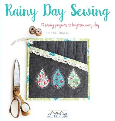 Rainy Day Sewing: 18 proyectos de costura para alegrar cada día - Rainy Day Sewing: 18 Sewing Projects to Brighten Every Day