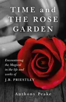 El tiempo y el jardín de rosas: El encuentro con lo mágico en la vida y obra de J.B. Priestley - Time and the Rose Garden: Encountering the Magical in the Life and Works of J.B. Priestley