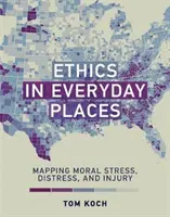 Ética en lugares cotidianos: Cartografía del estrés moral, la angustia y el daño - Ethics in Everyday Places: Mapping Moral Stress, Distress, and Injury