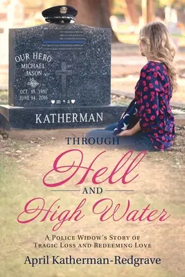 Through Hell And High Water: La historia de una viuda de policía sobre la trágica pérdida y el amor redentor - Through Hell And High Water: A Police Widow's Story Of Tragic Loss And Redeeming Love