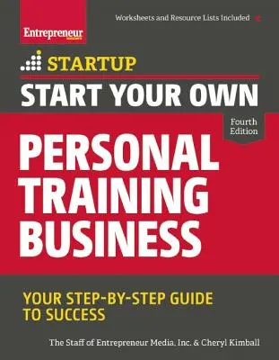 Inicie su propio negocio de entrenamiento personal: Su guía paso a paso hacia el éxito - Start Your Own Personal Training Business: Your Step-By-Step Guide to Success