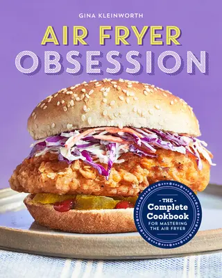 Obsesión por la freidora de aire: El libro de cocina completo para dominar la freidora de aire - Air Fryer Obsession: The Complete Cookbook for Mastering the Air Fryer