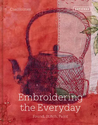 Bordar lo cotidiano: Encontrado, cosido y pintado - Embroidering the Everyday: Found, Stitch and Paint