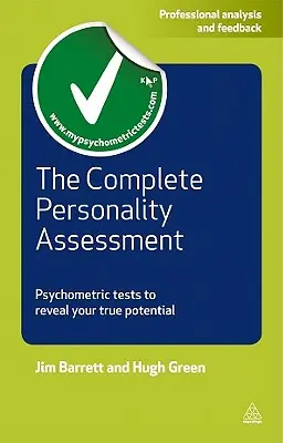 La evaluación completa de la personalidad: Pruebas psicométricas para revelar su verdadero potencial - The Complete Personality Assessment: Psychometric Tests to Reveal Your True Potential