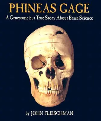 Phineas Gage: Una historia espantosa pero real sobre la ciencia del cerebro - Phineas Gage: A Gruesome But True Story about Brain Science