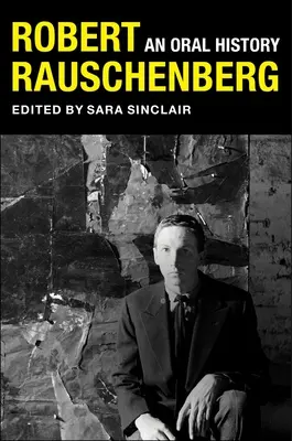 Robert Rauschenberg: Una historia oral - Robert Rauschenberg: An Oral History