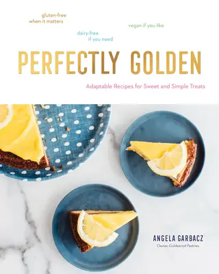 Perfectamente dorado: Recetas adaptables de delicias dulces y sencillas - Perfectly Golden: Adaptable Recipes for Sweet and Simple Treats