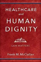 Sanidad y dignidad humana: La ley importa - Healthcare and Human Dignity: Law Matters