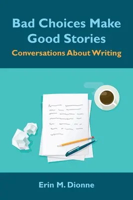 Malas decisiones para buenas historias: Conversaciones sobre la escritura - Bad Choices Make Good Stories: Conversations About Writing