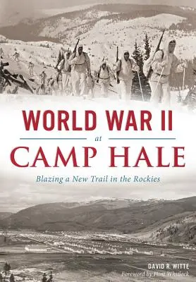 La Segunda Guerra Mundial en el campamento Hale: abriendo un nuevo camino en las Rocosas - World War II at Camp Hale: Blazing a New Trail in the Rockies